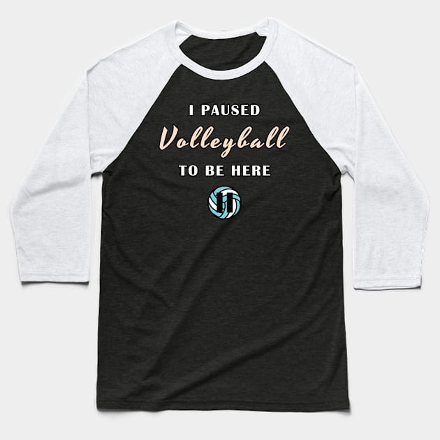 I paused volleyball to be here Baseball T-Shirt by Mamon